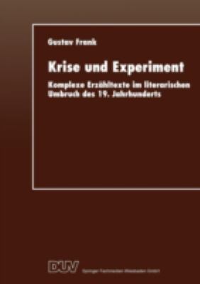 Krise und Experiment : Komplexe Erzähltexte Im Literarischen Umbruch des 19. Jahrhunderts