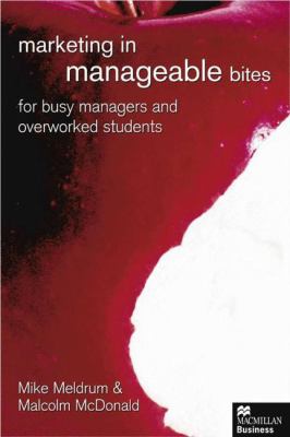 Marketing in Manageable Bites for Busy Managers and Overworked Students
