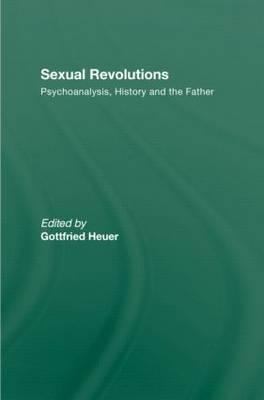Sexual Revolutions : Psychoanalysis, History and the Father