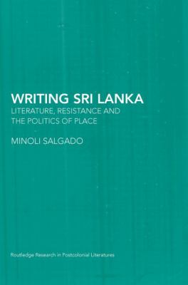 Writing Sri Lanka : Literature, Resistance and the Politics of Place