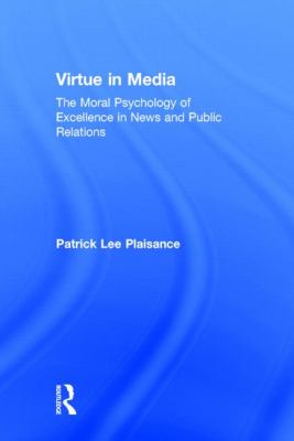 Virtue in Media : The Moral Psychology of Excellence in News and Public Relations