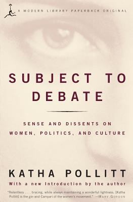 Subject to Debate : Sense and Dissents on Women, Politics, and Culture