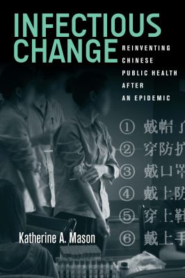 Infectious Change : Reinventing Chinese Public Health after an Epidemic