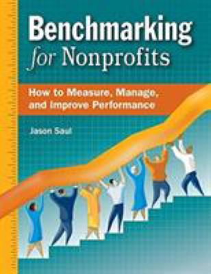 Benchmarking for Nonprofits : How to Measure, Manage, and Improve Performance