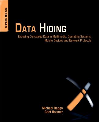 Data Hiding : Exposing Concealed Data in Multimedia, Operating Systems, Mobile Devices and Network Protocols