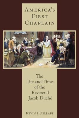 America's First Chaplain : The Life and Times of the Reverend Jacob Duché