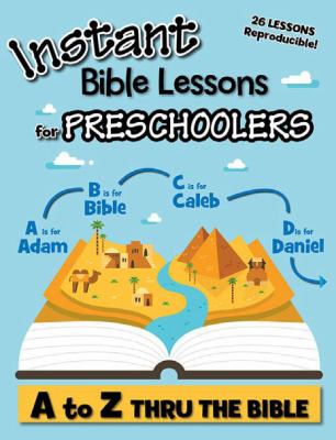 Instant Bible Lessons for Preschoolers : A to Z Thru the Bible