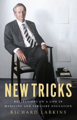 New Tricks : Reflections on a Life in Medicine and Tertiary Education