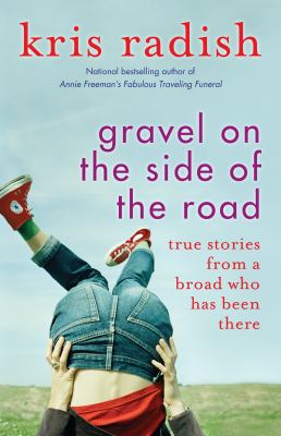 Gravel on the Side of the Road : True Stories from a Broad Who Has Been There