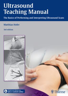 Ultrasound Teaching Manual : The Basics of Performing and Interpreting Ultrasound Scans