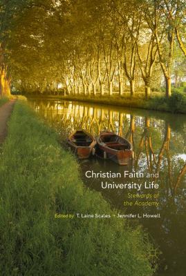 Christian Faith and University Life : Stewards of the Academy