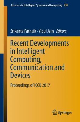 Recent Developments in Intelligent Computing, Communication and Devices : Proceedings of ICCD 2017