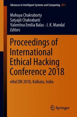 Proceedings of International Ethical Hacking Conference 2018 : EHaCON 2018, Kolkata, India