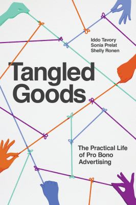 Tangled Goods : The Practical Life of Pro Bono Advertising