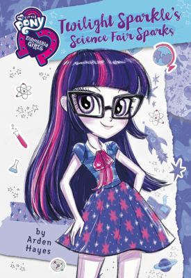 My Little Pony: Equestria Girls: Canterlot High Stories: Twilight Sparkle's Science Fair Sparks