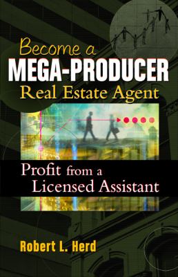 Becoming a Mega-Producer Real Estate Agent : Profiting from a Licensed Assistant