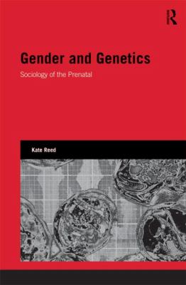 Gender and Genetics : Sociology of the Prenatal
