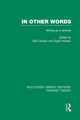 In Other Words (RLE Feminist Theory) : Writing As a Feminist