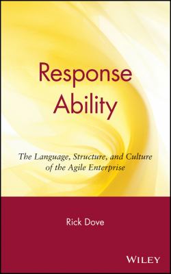 Response Ability : The Language, Structure, and Culture of the Agile Enterprise