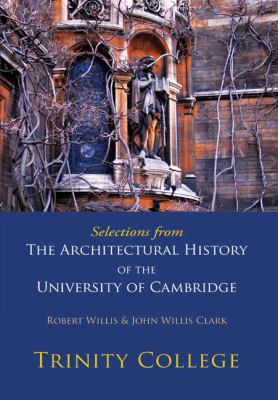 Selections from the Architectural History of the University of Cambridge : Trinity College