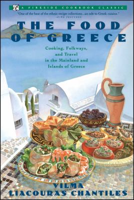 Food of Greece : Cooking, Folkways, and Travel in the Mainland and Islands of Greece