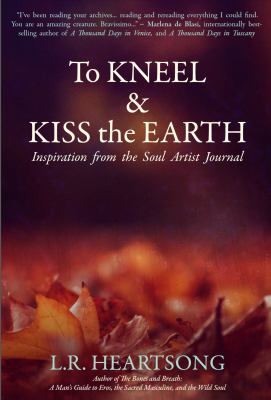 To Kneel and Kiss the Earth : Inspiration from the Soul Artist Journal