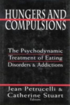 Hungers and Compulsions : The Psychodynamic Treatment of Eating Disorders and Addictions