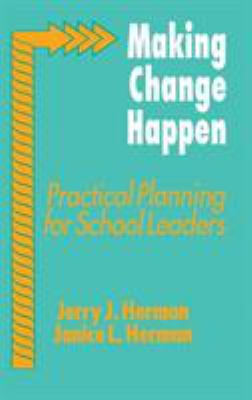 Making Change Happen : Practical Planning for School Leaders