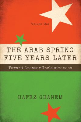 The Arab Spring Five Years Later : Toward Great Inclusiveness