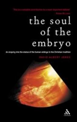 Soul of the Embryo : Christianity and the Human Embryo