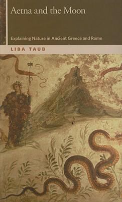 Aetna and the Moon : Explaining Nature in Ancient Greece and Rome