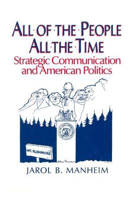 All of the People, All of the Time : Strategic Communication and American Politics