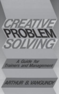Creative Problem Solving : A Guide for Trainers and Management