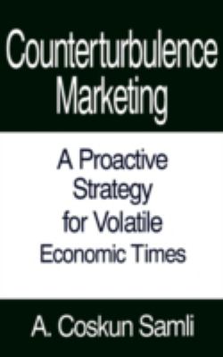 Counterturbulence Marketing : A Proactive Strategy for Volatile Economic Times