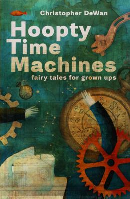 Hoopty Time Machines : Fairy Tales for Grown Ups