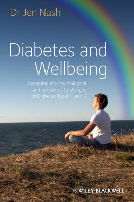 Diabetes and Wellbeing : Managing the Psychological and Emotional Challenges of Diabetes Types 1 And 2