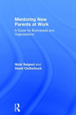 Mentoring New Parents at Work : A Practical Guide for Employees and Businesses