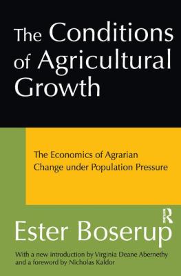 The Conditions of Agricultural Growth : The Economics of Agrarian Change under Population Pressure