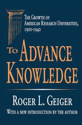 To Advance Knowledge : The Growth of American Research Universities, 1900-1940