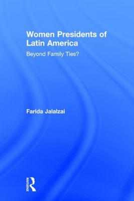 Women Presidents of Latin America : Beyond Family Ties?