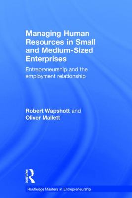 Managing Human Resources in Small and Medium-Sized Enterprises : Entrepreneurship and the Employment Relationship