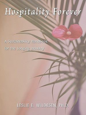 Hospitality Forever : A Sustainability Handbook for the Lodging Industry