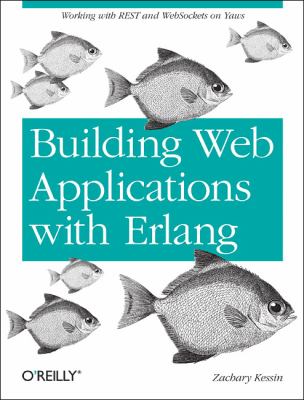 Building Web Applications with Erlang : Working with REST and Web Sockets on Yaws