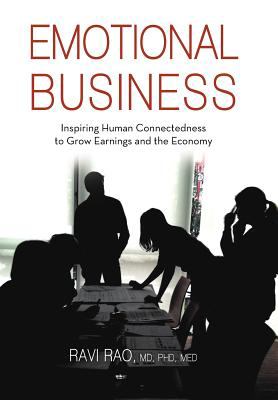 Emotional Business : Inspiring Human Connectedness to Grow Earnings and the Economy