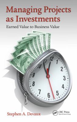 Managing Projects As Investments : Earned Value to Business Value