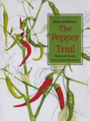 The Pepper Trail : History and Recipes from Around the World