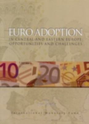 Euro Adoption in Central and Eastern Europe : Opportunities and Challenges