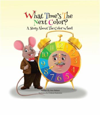 What Time's the Next Color? (HB) : A Story about the Color Wheel