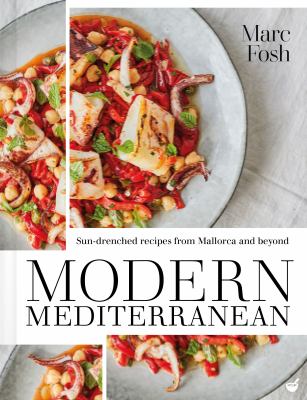Modern Mediterranean : Sun-Drenched Recipes from Mallorca and Beyond