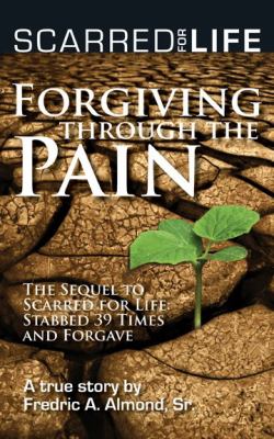Scarred for Life : Forgiving Through the Pain